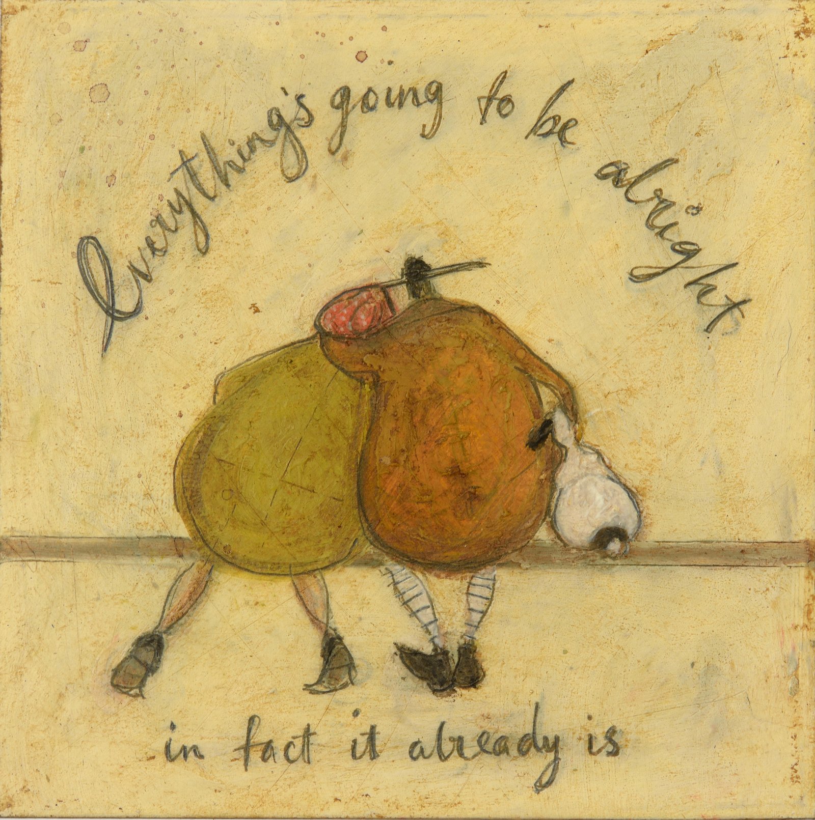 Everything’s going to be alright. In fact it already is. – Sam Toft ...
